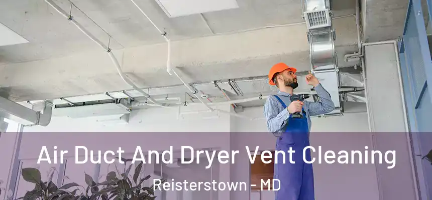 Air Duct And Dryer Vent Cleaning Reisterstown - MD