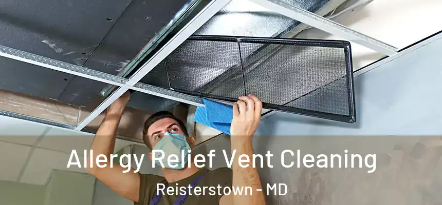 Allergy Relief Vent Cleaning Reisterstown - MD