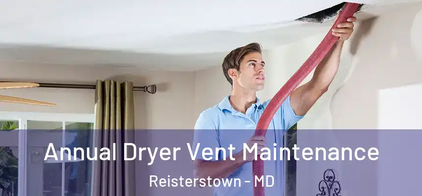  Annual Dryer Vent Maintenance Reisterstown - MD