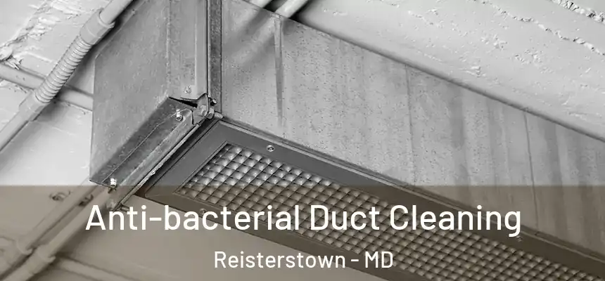 Anti-bacterial Duct Cleaning Reisterstown - MD