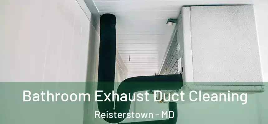Bathroom Exhaust Duct Cleaning Reisterstown - MD