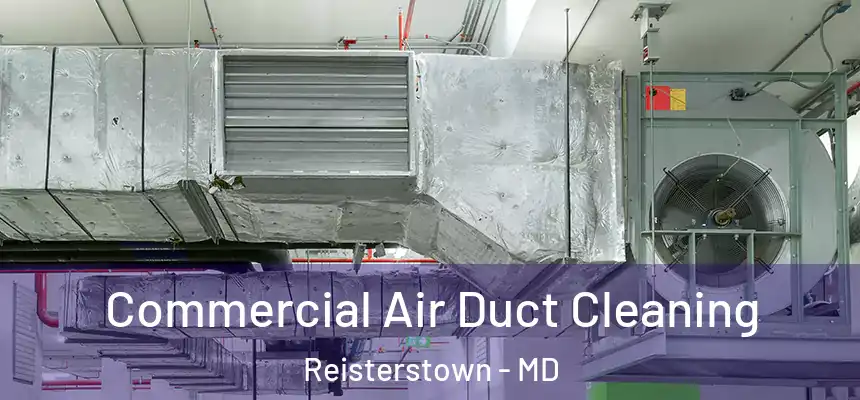 Commercial Air Duct Cleaning Reisterstown - MD