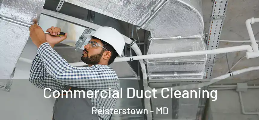 Commercial Duct Cleaning Reisterstown - MD