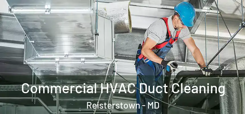 Commercial HVAC Duct Cleaning Reisterstown - MD