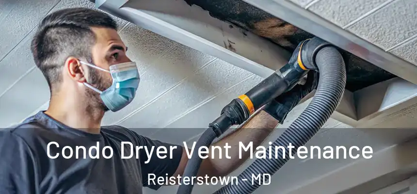 Condo Dryer Vent Maintenance Reisterstown - MD
