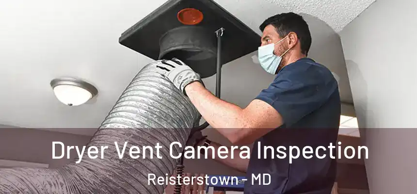 Dryer Vent Camera Inspection Reisterstown - MD