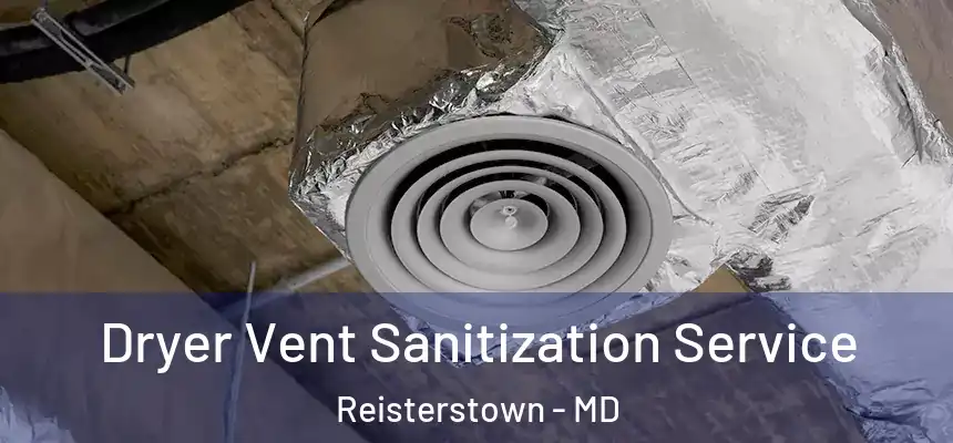 Dryer Vent Sanitization Service Reisterstown - MD