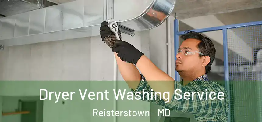 Dryer Vent Washing Service Reisterstown - MD