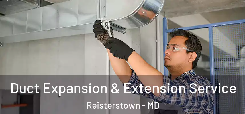  Duct Expansion & Extension Service Reisterstown - MD