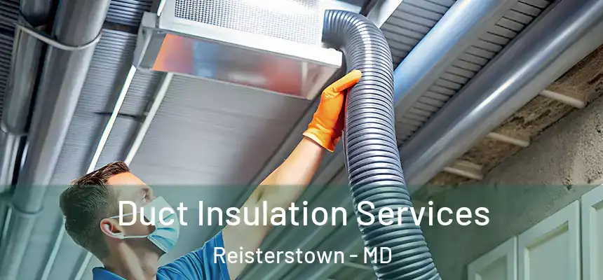  Duct Insulation Services Reisterstown - MD