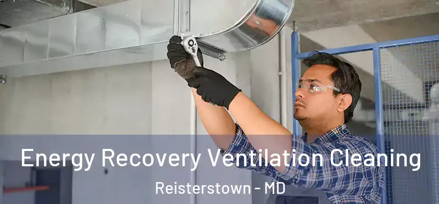 Energy Recovery Ventilation Cleaning Reisterstown - MD