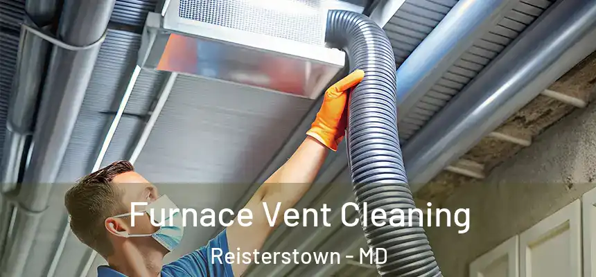 Furnace Vent Cleaning Reisterstown - MD