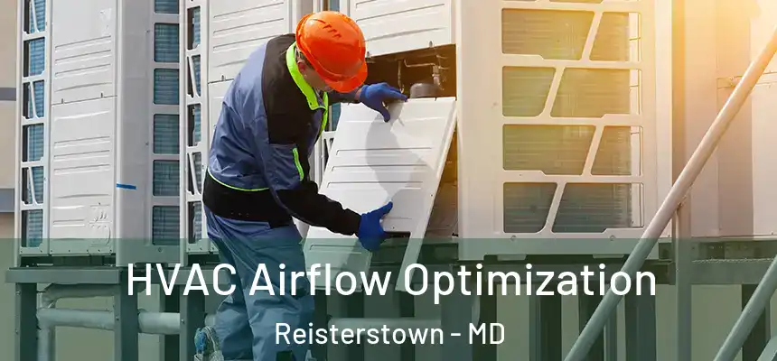  HVAC Airflow Optimization Reisterstown - MD