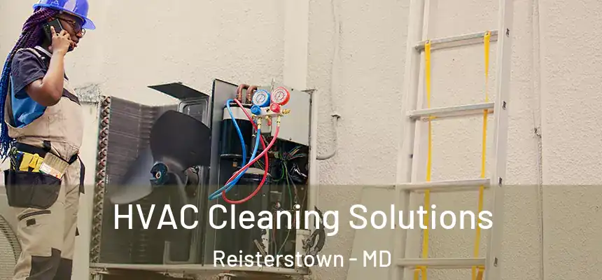 HVAC Cleaning Solutions Reisterstown - MD