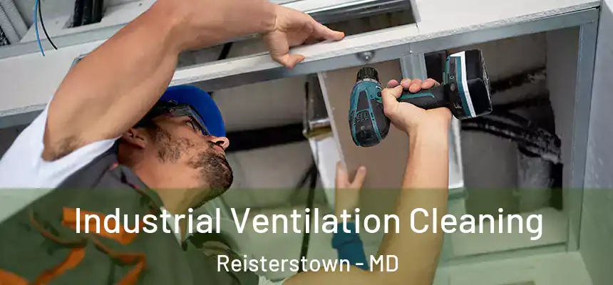 Industrial Ventilation Cleaning Reisterstown - MD