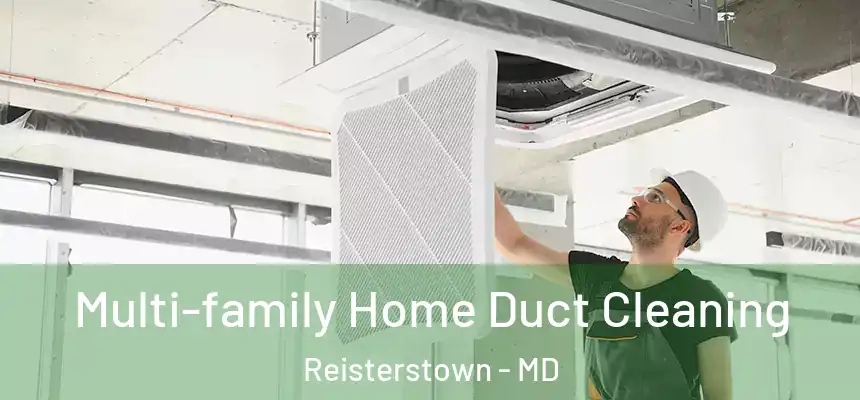 Multi-family Home Duct Cleaning Reisterstown - MD
