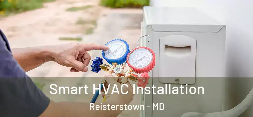  Smart HVAC Installation Reisterstown - MD