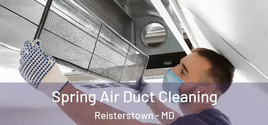 Spring Air Duct Cleaning Reisterstown - MD