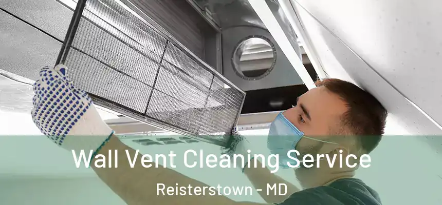 Wall Vent Cleaning Service Reisterstown - MD